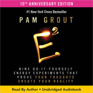 E-Squared: Nine Do-It-Yourself Energy Experiments That Prove Your Thoughts Create Your Reality (10th Anniversary Edition)