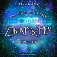 Franklin Academy, Episode 2 - Zukunftsatem