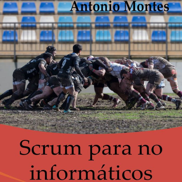 Scrum para No Informáticos: Aprenda a Utilizar en Su Negocio La Metodología Que Ha Llevado al éxito a Google, Amazon, Facebook, Microsoft, Bbva e Ing