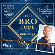 Der Bro Code für unterwegs: Das Hörbuch zur TV-Serie 