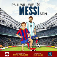 Paul will wie Messi sein: Ein Kinderbuch über Fussball und Inspiration