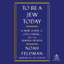 To Be a Jew Today: A New Guide to God, Israel, and the Jewish People