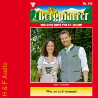 Wer zu spät kommt - Der Bergpfarrer, Band 346 (ungekürzt)