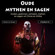 Oudemythen en sagen: Goden, godinnen, verhalen, mythenen sagen uit China en Afrika (2 boeken in 1)