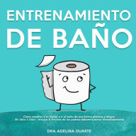 Entrenamiento De Baño: Cómo enseñar a tu hijo(a) a ir al baño de una forma positiva y alegre ¡En Sólo 3 Días! - Incluye 8 Errores de los padres debemos evitar inmediatamente