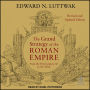 The Grand Strategy of the Roman Empire: From the First Century CE to the Third, Revised and Updated Edition