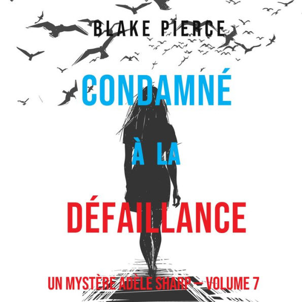 Condamné à la défaillance (Un Mystère Adèle Sharp - Volume 7): Narration par une voix synthétisée