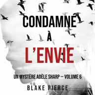 Condamné à l'envie (Un Mystère Adèle Sharp - Volume 6): Narration par une voix synthétisée