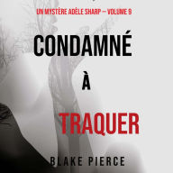 Condamné à Traquer (Un Mystère Adèle Sharp - Volume 9): Narration par une voix synthétisée