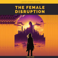 The Female Disruption: - Awakening, Empowerment, Shattering Stereotypes, and Breaking Through Limits