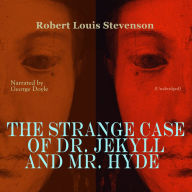 The Strange Case of Dr. Jekyll and Mr. Hyde: Unabridged