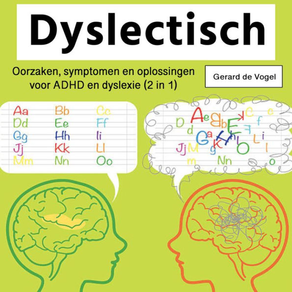 Dyslectisch: Oorzaken, symptomen en oplossingen voor ADHD en dyslexie (2 in 1)