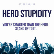 Herd Stupidity: You're smarter than the herd. Stand up to it.