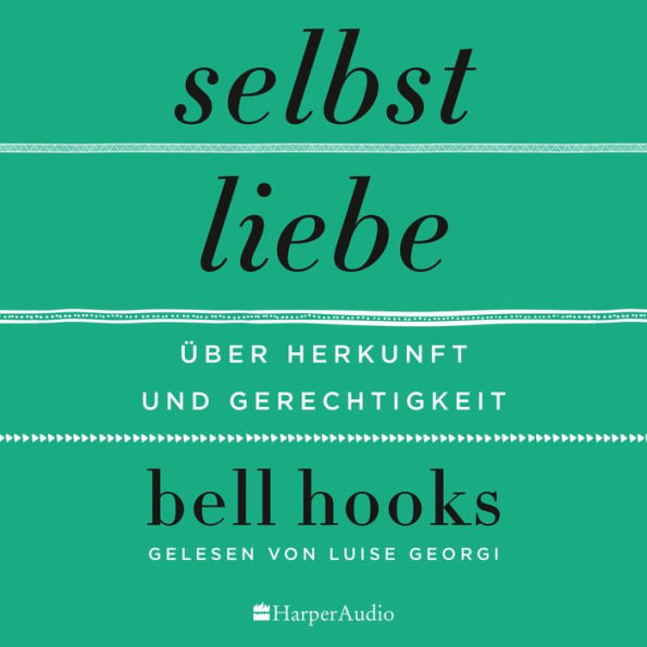 Selbstliebe - Über Herkunft und Gerechtigkeit (ungekürzt)