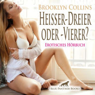 Heißer-Dreier oder -Vierer? Erotische Geschichte / Erotik Audio Story / Erotisches Hörbuch: Sie holt ihre junge Rivalin ins Haus und genießt den Sex zu dritt ...