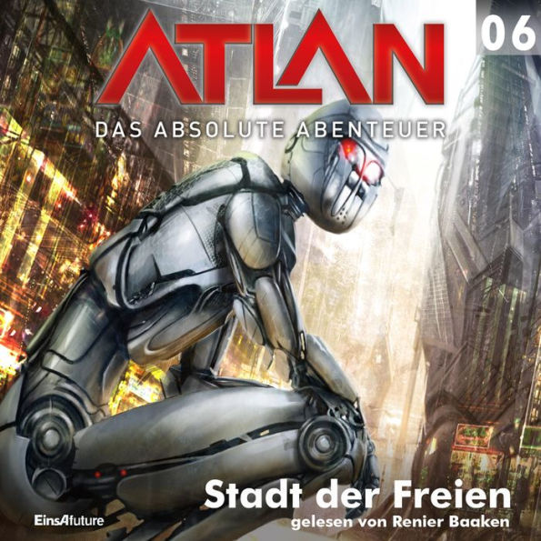 Atlan - Das absolute Abenteuer 06: Stadt der Freien