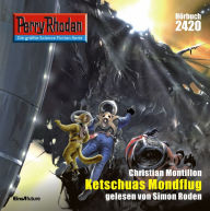 Perry Rhodan 2420: Ketschuas Mondflug: Perry Rhodan-Zyklus 