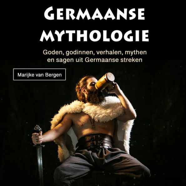 Germaanse mythologie: Goden, godinnen, verhalen, mythen en sagen uit Germaanse streken