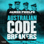 Australian Code Breakers: Our top-secret war with the Kaiser's Reich - The extraordinary story of a headmaster turned cryptographer, and our top-secret war with the Kaiser's Reich.