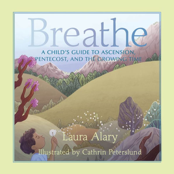 Breathe: A Child's Guide to Ascension, Pentecost, and the Growing Time