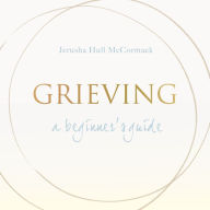 Grieving: A Beginner's Guide