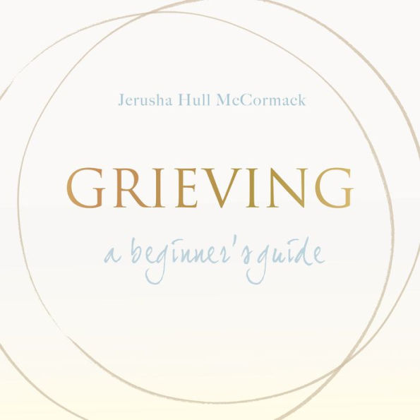 Grieving: A Beginner's Guide