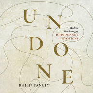 Undone: A Modern Rendering of John Donne's Devotions