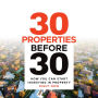 30 Properties Before 30: How You Can Start Investing in Property Right Now