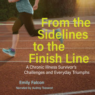 From the Sidelines to the Finish Line: A Chronic Illness Survivor's Challenges and Everyday Triumphs