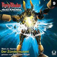 Perry Rhodan Action 09: Der Zündermutant: Die tödlichsten Mutanten Terras - sie geraten in ein diplomatisches Gefecht