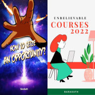 How to seize an opportunity? Unbelievable courses 2022