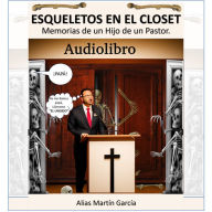 Esqueletos en el Closet - Memorias de un hijo de un Pastor.