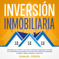 Inversión Inmobiliaria: Estrategias para construir una cartera rentable de propiedades de inversión con conocimientos sobre análisis de mercado, REITS, gestión de propiedades de alquiler, Flipping, impuestos y mucho más.