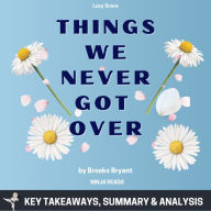 Summary: Things We Never Got Over: By Lucy Score: Key Takeaways, Summary and Analysis