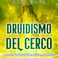 Druidismo del cerco: La guía definitiva del druidismo, el animismo, la magia druida, la hechicería celta, Ogham y los rituales de druidas solitarios