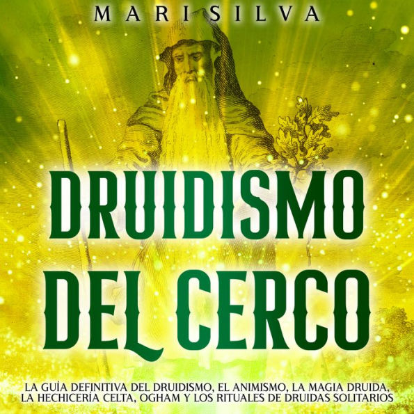 Druidismo del cerco: La guía definitiva del druidismo, el animismo, la magia druida, la hechicería celta, Ogham y los rituales de druidas solitarios