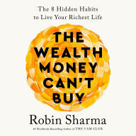 The Wealth Money Can't Buy: The 8 Hidden Habits to Live Your Richest Life