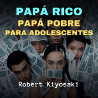 Papá Rico, Papá Pobre Para Adolescentes