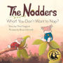 The Nodders: What! You Don't Want To Nap?