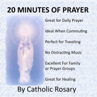 20 Minutes Of Prayer: The Catholic Prayer Book that Contains 20 Minutes of Short Prayers that Allow You to Pray for All Occassions, Including Prayers for Children, Prayers for Wife, Prayers for Husband, Prayers for Baby, Prayers for Family and More