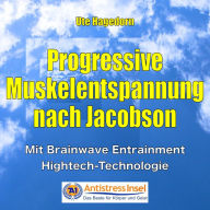 Progressive Muskelentspannung nach Jacobson: Mit Brainwave Entrainment Hightech-Technologie