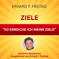 Ziele - So erreiche ich meine Ziele: Geführte Meditation