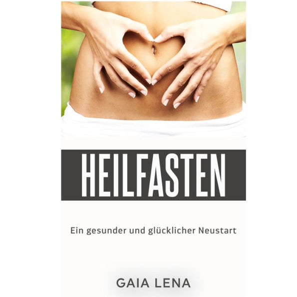 Heilfasten - Ein gesunder und glücklicher Neustart