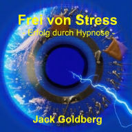 Frei von Stress: Erfolg durch Hypnose