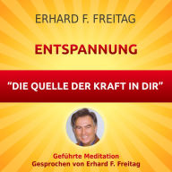 Entspannung - Die Quelle der Kraft in Dir: Geführte Meditation