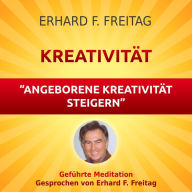 Kreativität - Angeborene Kreativität steigern: Geführte Meditation