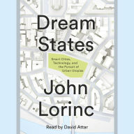 Dream States: Smart Cities, Technology, and the Pursuit of Urban Utopias