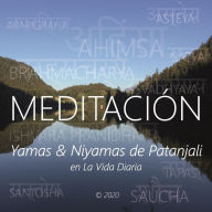 Meditación - Yamas & Niyamas de Patanjali en la Vida Diaria