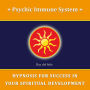 Psychic Immune System: Hypnosis for Success in Your Spiritual Development