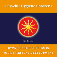 Psychic Hygiene Booster: Hypnosis for Success in Your Spiritual Development